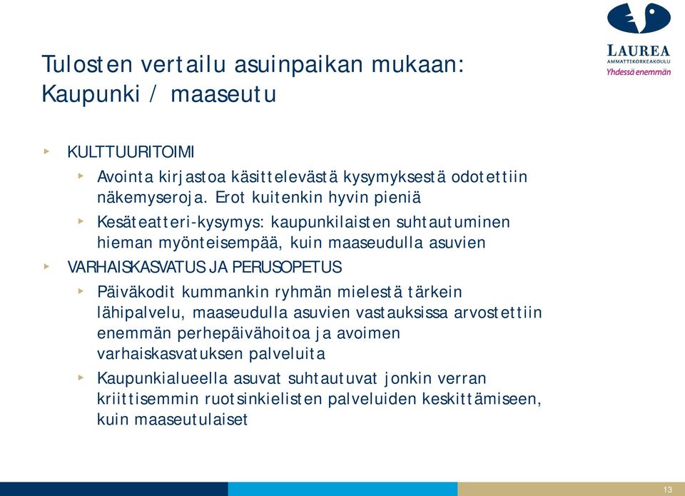 PERUSOPETUS Päiväkodit kummankin ryhmän mielestä tärkein lähipalvelu, maaseudulla asuvien vastauksissa arvostettiin enemmän perhepäivähoitoa ja