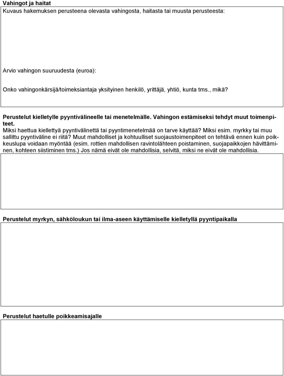 Miksi haettua kiellettyä pyyntivälinettä tai pyyntimenetelmää on tarve käyttää? Miksi esim. myrkky tai muu sallittu pyyntiväline ei riitä?