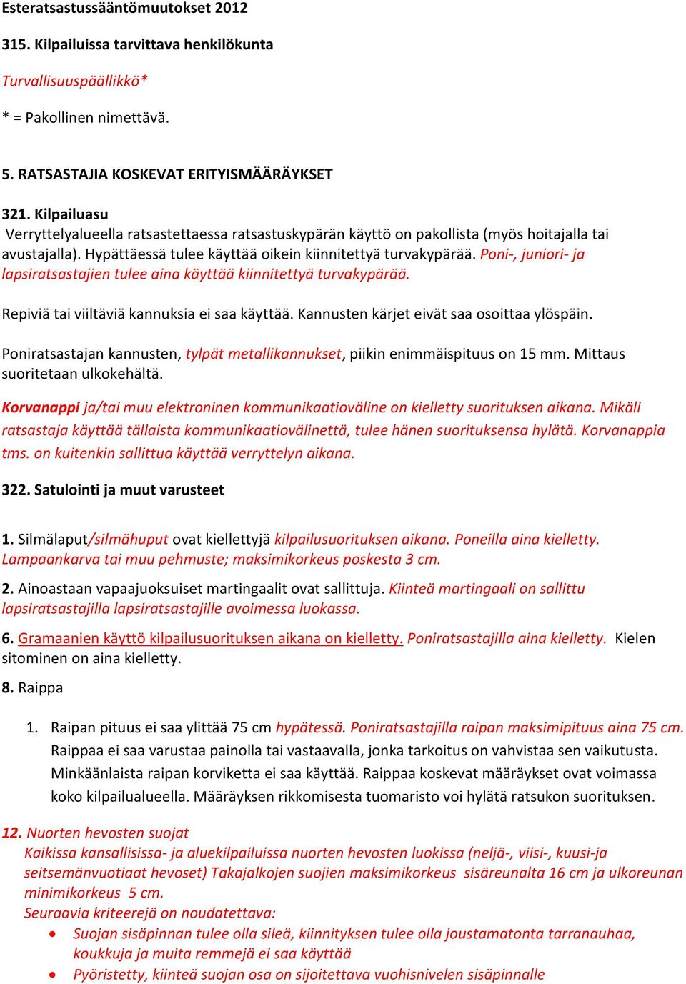 Poni-, juniori- ja lapsiratsastajien tulee aina käyttää kiinnitettyä turvakypärää. Repiviä tai viiltäviä kannuksia ei saa käyttää. Kannusten kärjet eivät saa osoittaa ylöspäin.