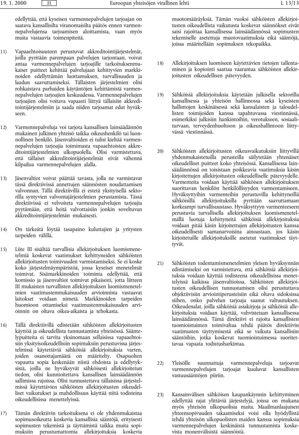 aloittamista, vaan myös muita vastaavia toimenpiteitä.
