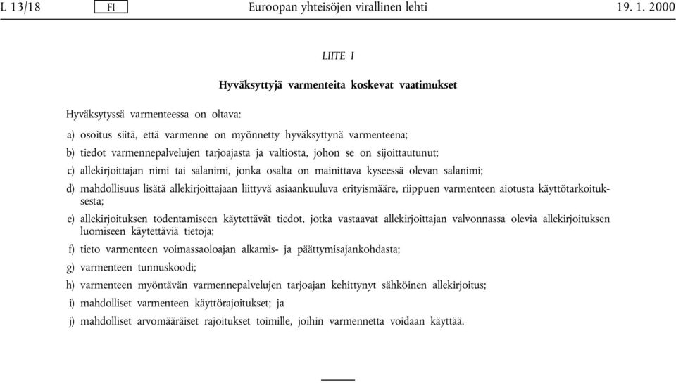 asiaankuuluva erityismääre, riippuen varmenteen aiotusta käyttötarkoituksesta; e) allekirjoituksen todentamiseen käytettävät tiedot, jotka vastaavat allekirjoittajan valvonnassa olevia