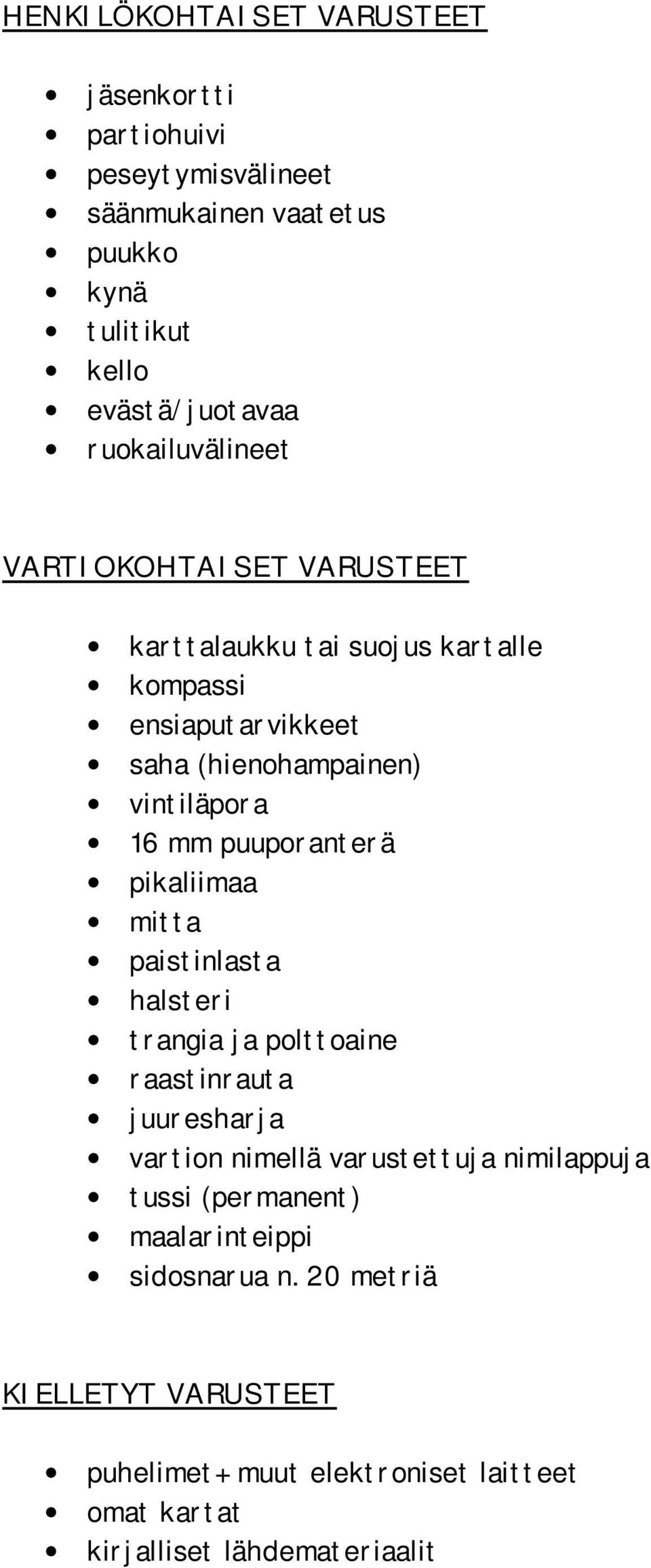 puuporanterä pikaliimaa mitta paistinlasta halsteri trangia ja polttoaine raastinrauta juuresharja vartion nimellä varustettuja nimilappuja