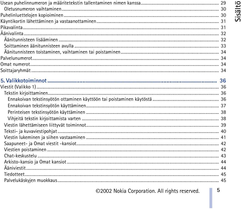 .. 34 Omat numerot... 34 Soittajaryhmät... 34 5. Valikkotoiminnot... 36 Viestit (Valikko 1)... 36 Tekstin kirjoittaminen... 36 Ennakoivan tekstinsyötön ottaminen käyttöön tai poistaminen käytöstä.