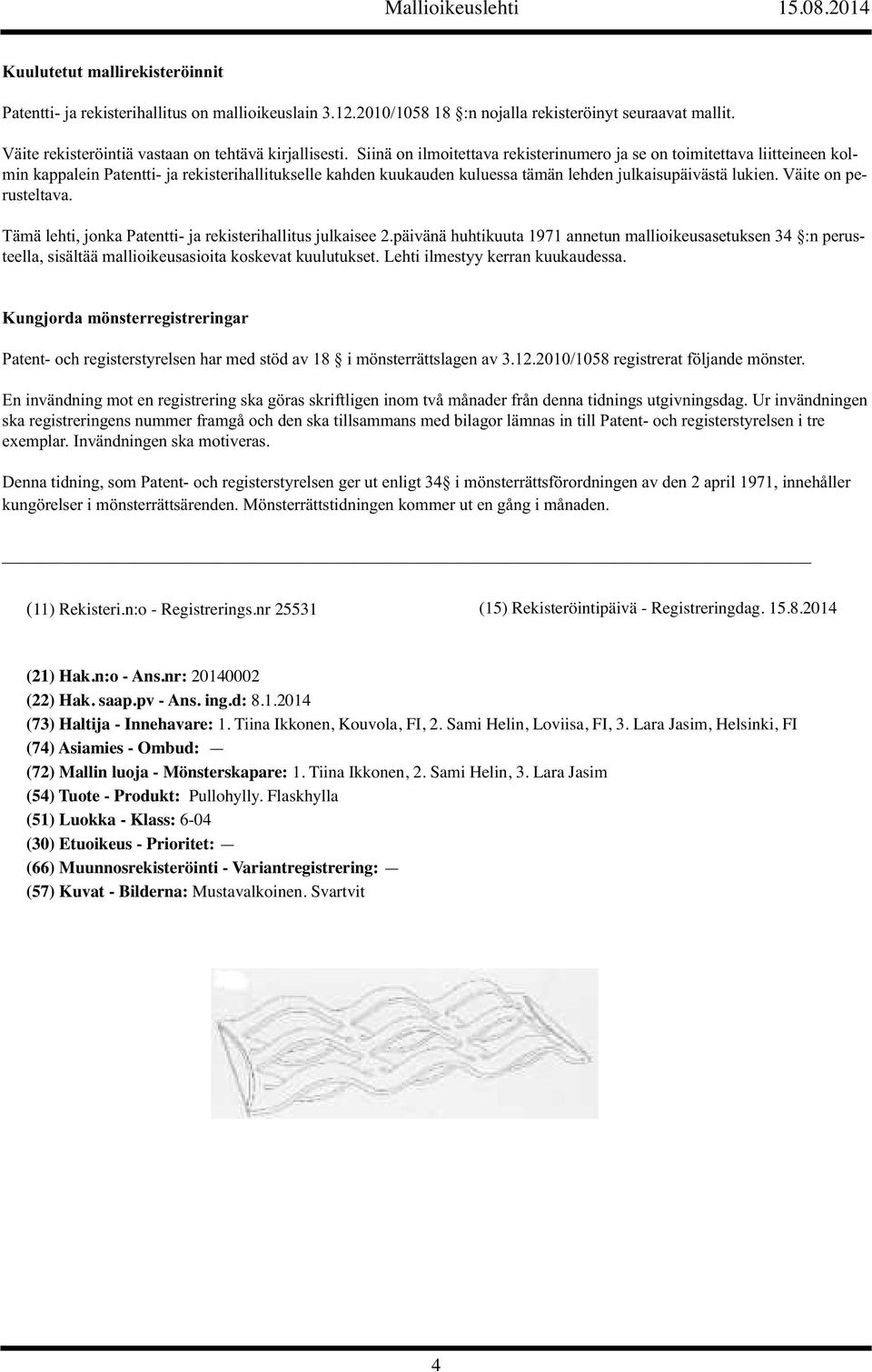 Väite on perusteltava. Tämä lehti, jonka Patentti- ja rekisterihallitus julkaisee 2.