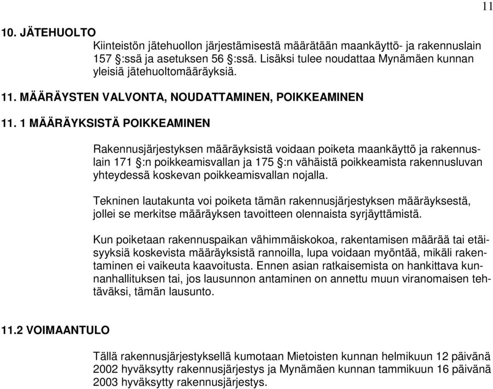 1 MÄÄRÄYKSISTÄ POIKKEAMINEN Rakennusjärjestyksen määräyksistä voidaan poiketa maankäyttö ja rakennuslain 171 :n poikkeamisvallan ja 175 :n vähäistä poikkeamista rakennusluvan yhteydessä koskevan