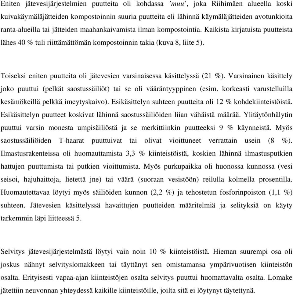 Toiseksi eniten puutteita oli jätevesien varsinaisessa käsittelyssä (21 %). Varsinainen käsittely joko puuttui (pelkät saostussäiliöt) tai se oli vääräntyyppinen (esim.