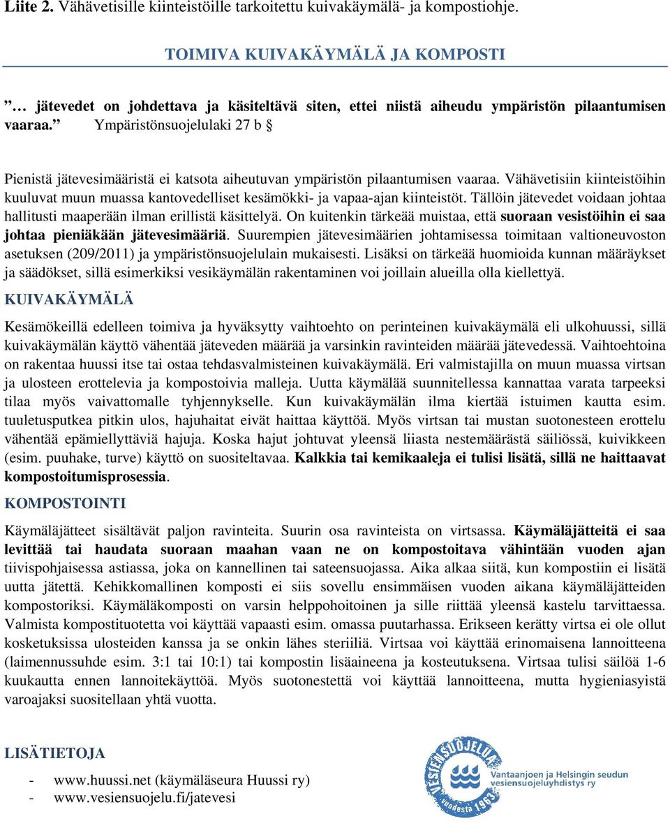 Ympäristönsuojelulaki 27 b Pienistä jätevesimääristä ei katsota aiheutuvan ympäristön pilaantumisen vaaraa.