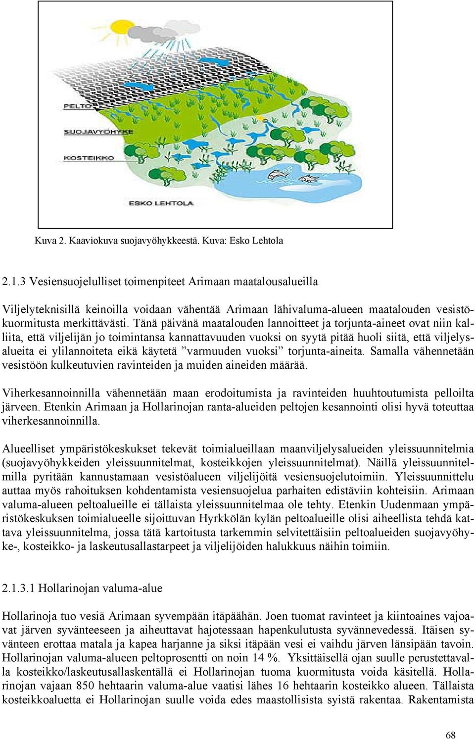 Tänä päivänä maatalouden lannoitteet ja torjunta-aineet ovat niin kalliita, että viljelijän jo toimintansa kannattavuuden vuoksi on syytä pitää huoli siitä, että viljelysalueita ei ylilannoiteta eikä