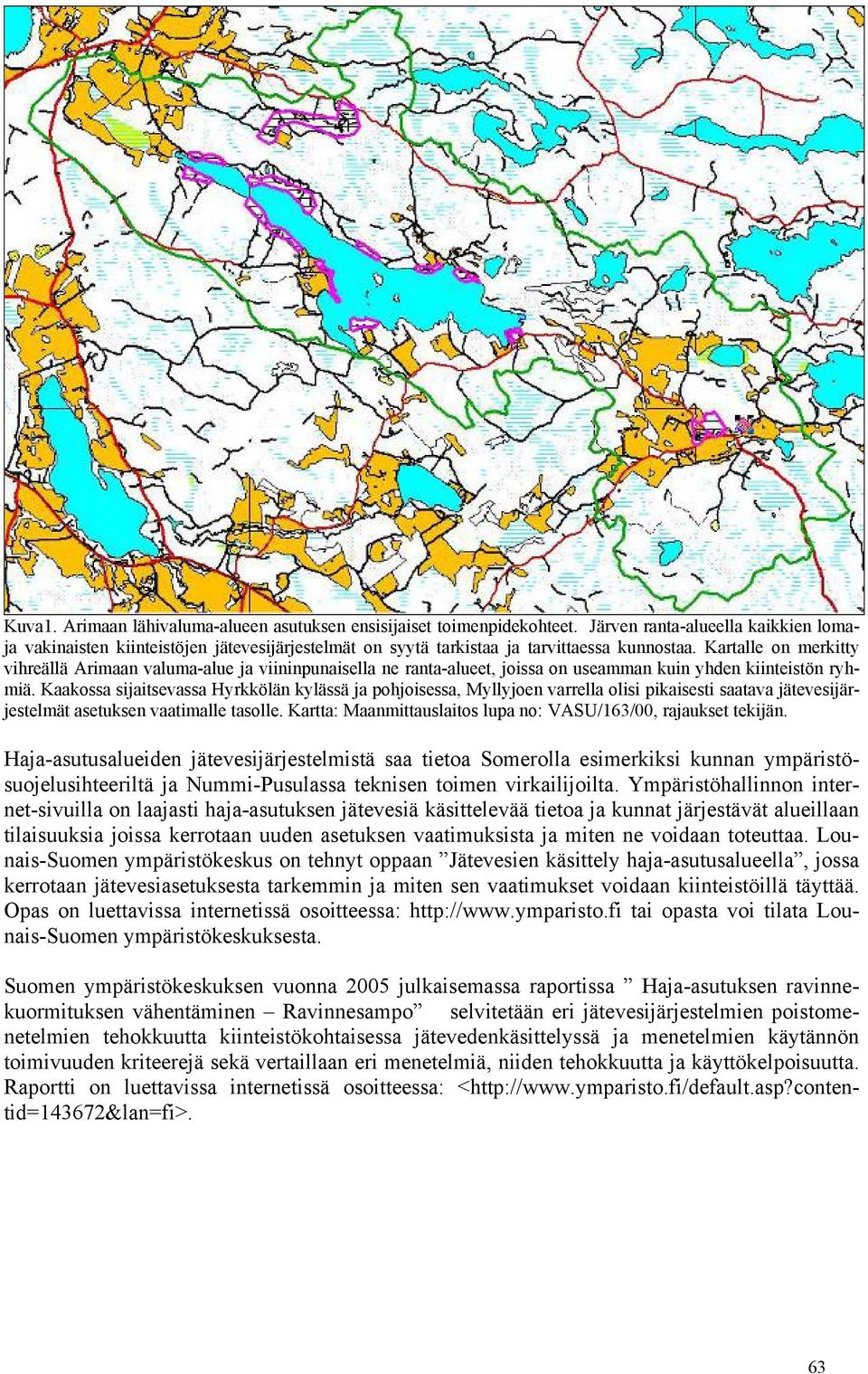 Kartalle on merkitty vihreällä Arimaan valuma-alue ja viininpunaisella ne ranta-alueet, joissa on useamman kuin yhden kiinteistön ryhmiä.