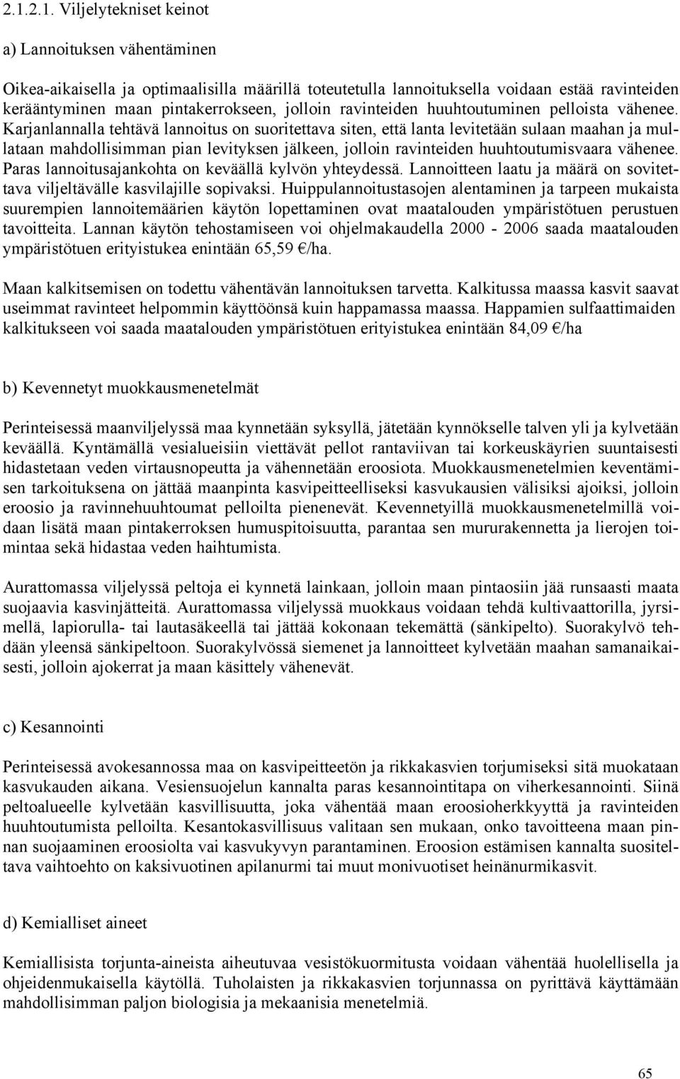 Karjanlannalla tehtävä lannoitus on suoritettava siten, että lanta levitetään sulaan maahan ja mullataan mahdollisimman pian levityksen jälkeen, jolloin ravinteiden huuhtoutumisvaara vähenee.