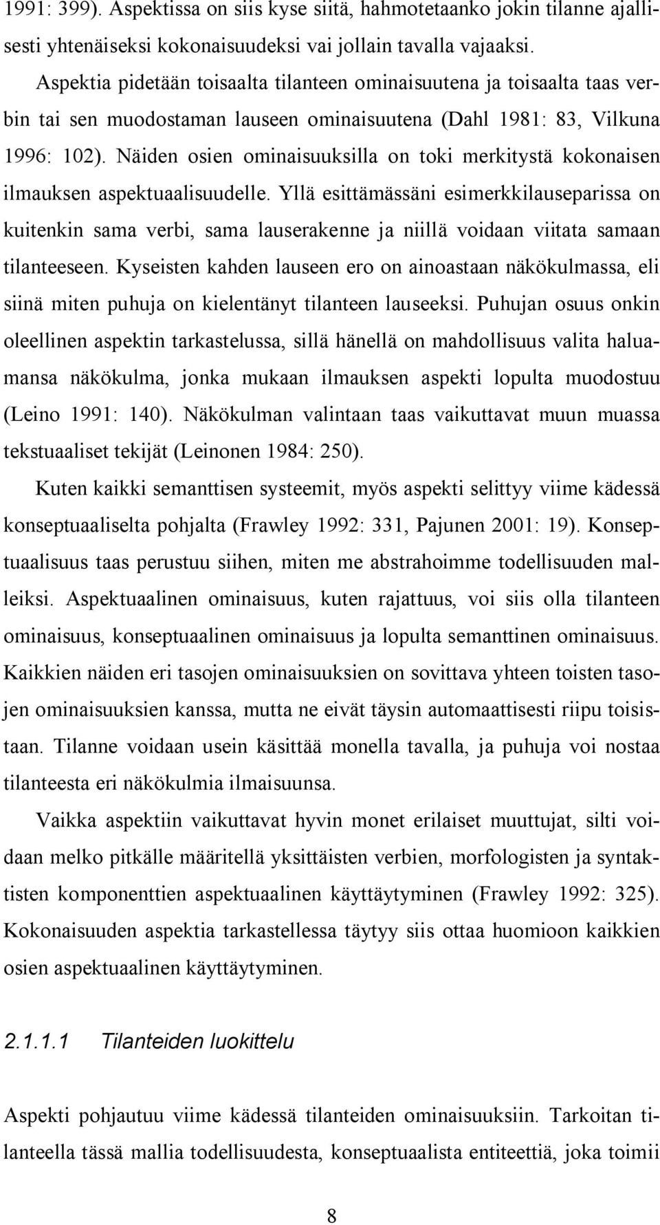 Näiden osien ominaisuuksilla on toki merkitystä kokonaisen ilmauksen aspektuaalisuudelle.