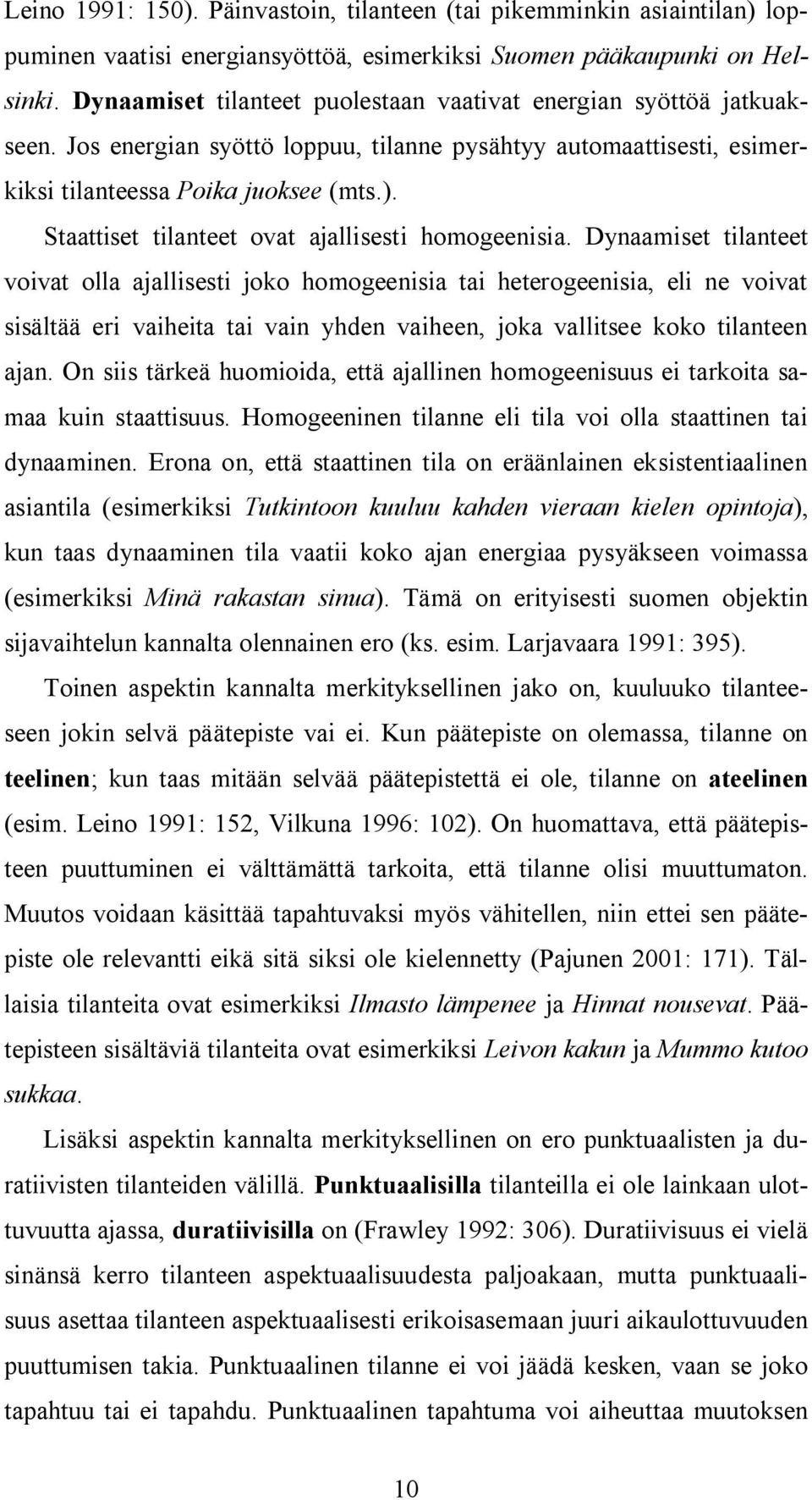 Staattiset tilanteet ovat ajallisesti homogeenisia.