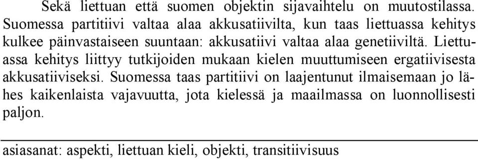 alaa genetiiviltä. Liettuassa kehitys liittyy tutkijoiden mukaan kielen muuttumiseen ergatiivisesta akkusatiiviseksi.