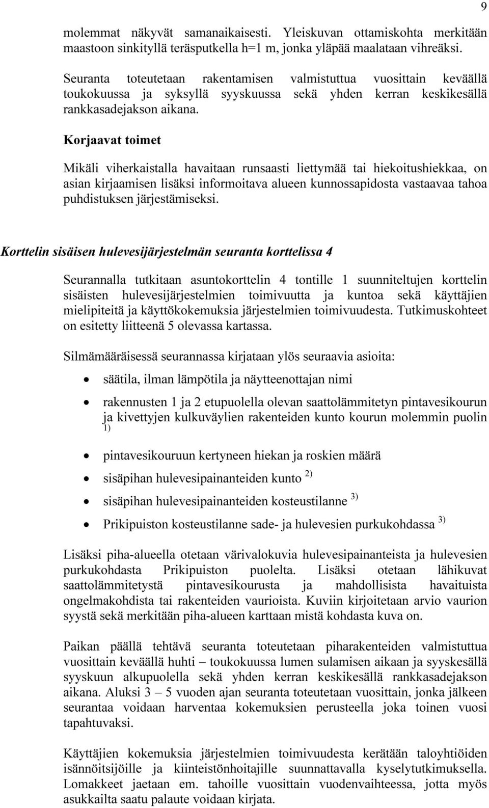 Korjaavat toimet Mikäli viherkaistalla havaitaan runsaasti liettymää tai hiekoitushiekkaa, on asian kirjaamisen lisäksi informoitava alueen kunnossapidosta vastaavaa tahoa puhdistuksen