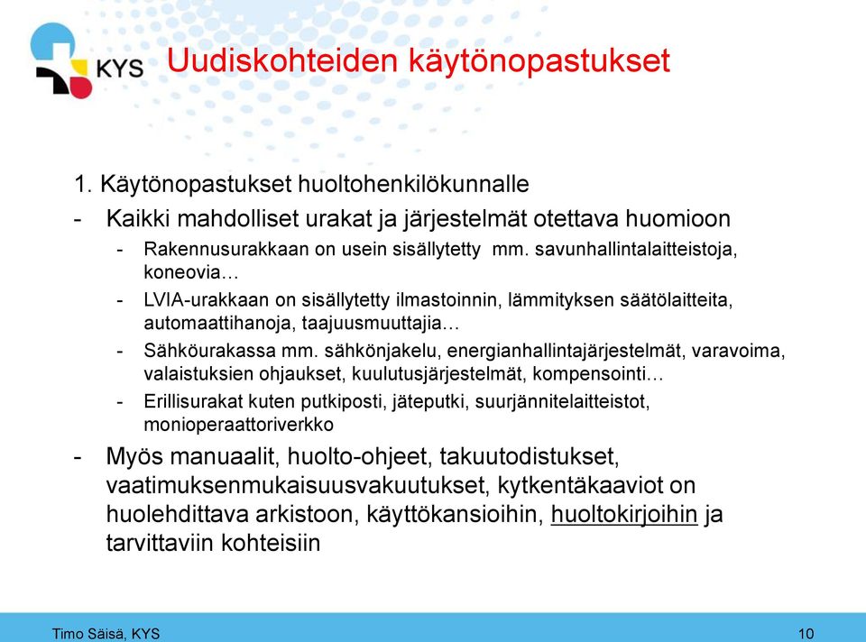 sähkönjakelu, energianhallintajärjestelmät, varavoima, valaistuksien ohjaukset, kuulutusjärjestelmät, kompensointi - Erillisurakat kuten putkiposti, jäteputki, suurjännitelaitteistot,