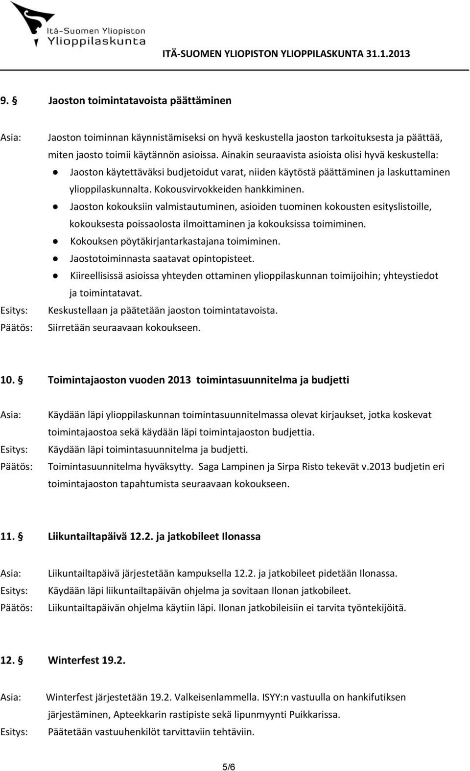 Jaoston kokouksiin valmistautuminen, asioiden tuominen kokousten esityslistoille, kokouksesta poissaolosta ilmoittaminen ja kokouksissa toimiminen. Kokouksen pöytäkirjantarkastajana toimiminen.