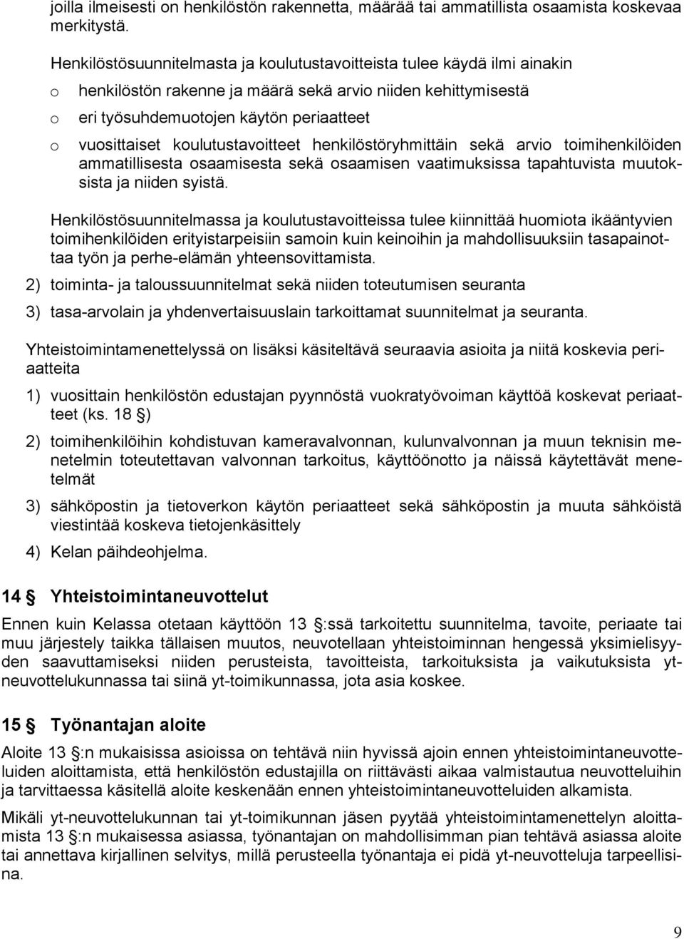 koulutustavoitteet henkilöstöryhmittäin sekä arvio toimihenkilöiden ammatillisesta osaamisesta sekä osaamisen vaatimuksissa tapahtuvista muutoksista ja niiden syistä.