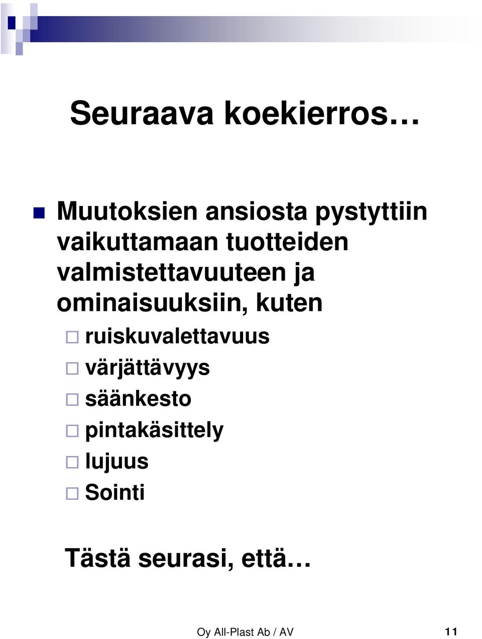 ominaisuuksiin, kuten ruiskuvalettavuus värjättävyys