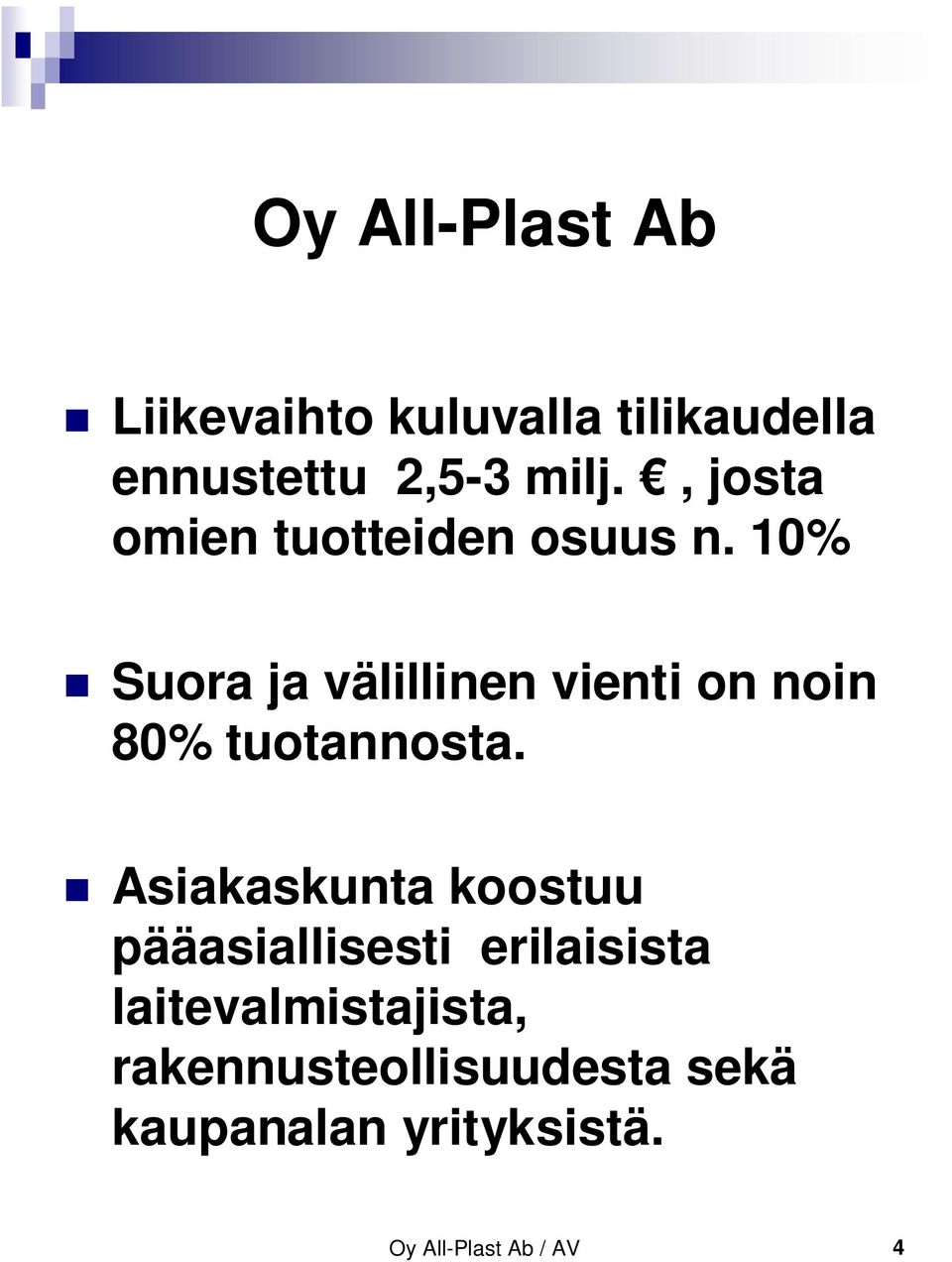 10% Suora ja välillinen vienti on noin 80% tuotannosta.