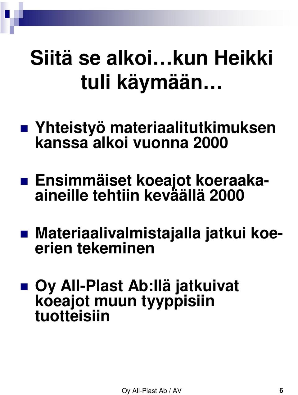 keväällä 2000 Materiaalivalmistajalla jatkui koeerien tekeminen Oy