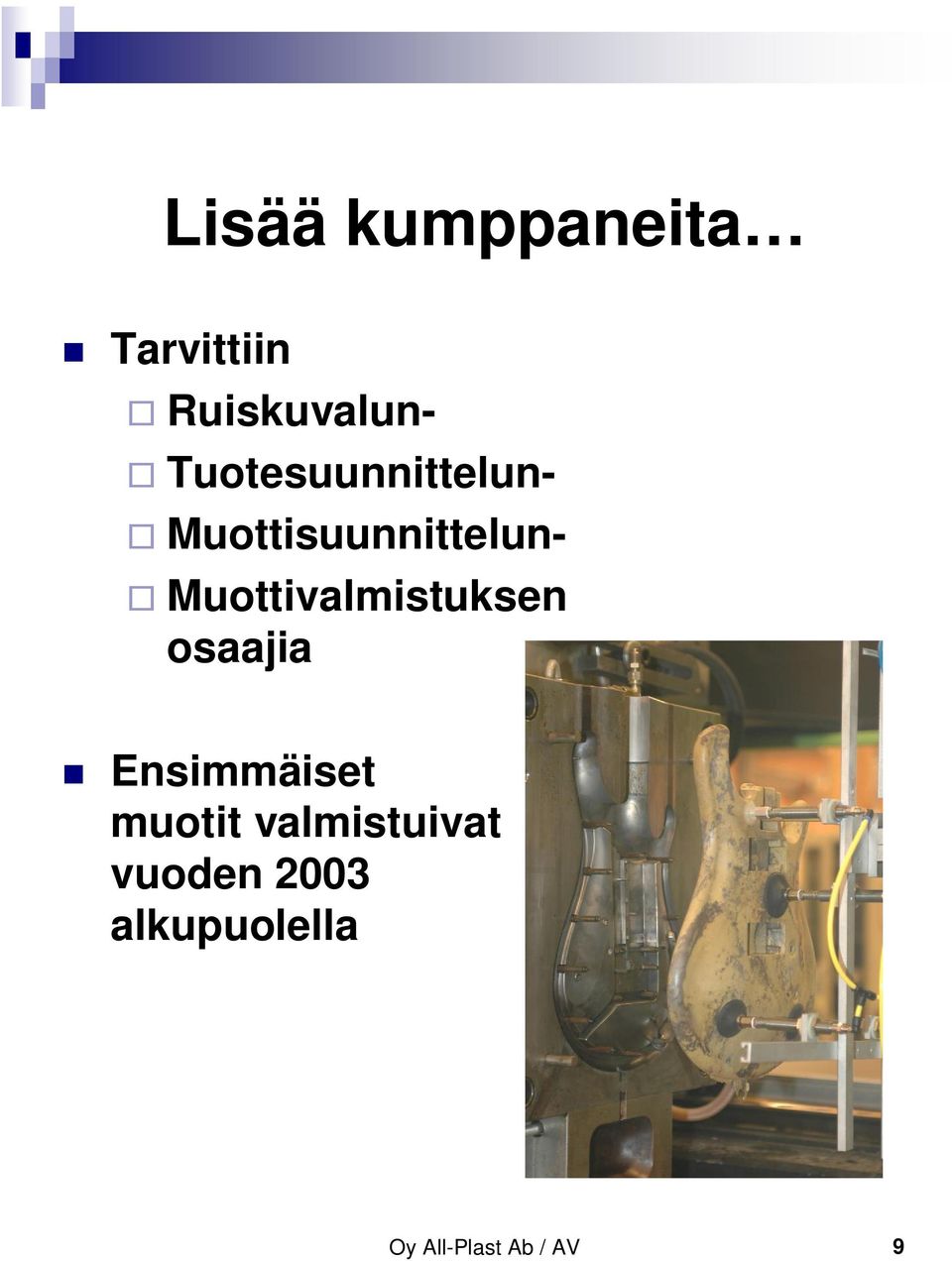 Muottivalmistuksen osaajia Ensimmäiset muotit