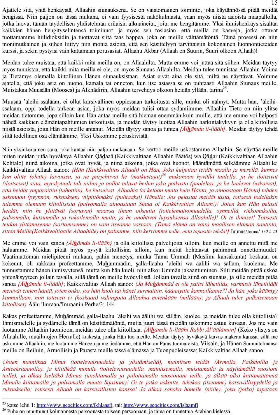 Yksi ihmishenkäys sisältää kaikkien hänen hengityselintensä toiminnot, ja myös sen tosiasian, että meillä on kasveja, jotka ottavat tuottamamme hiilidioksidin ja tuottavat siitä taas happea, joka on