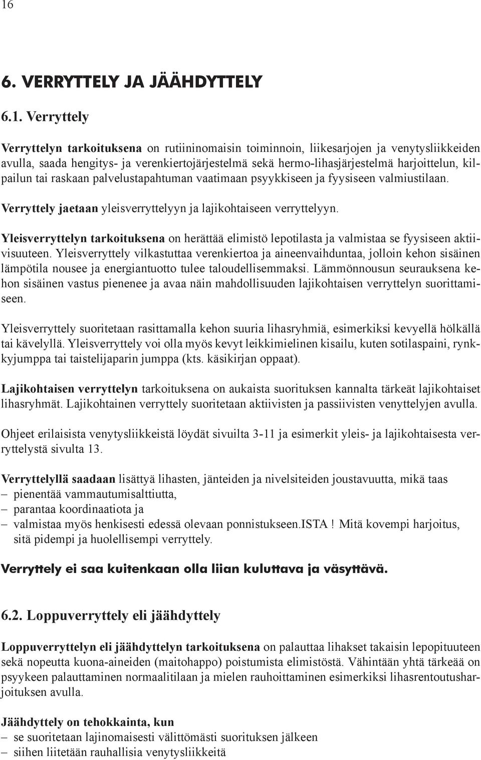 Yleisverryttelyn tarkoituksena on herättää elimistö lepotilasta ja valmistaa se fyysiseen aktiivisuuteen.