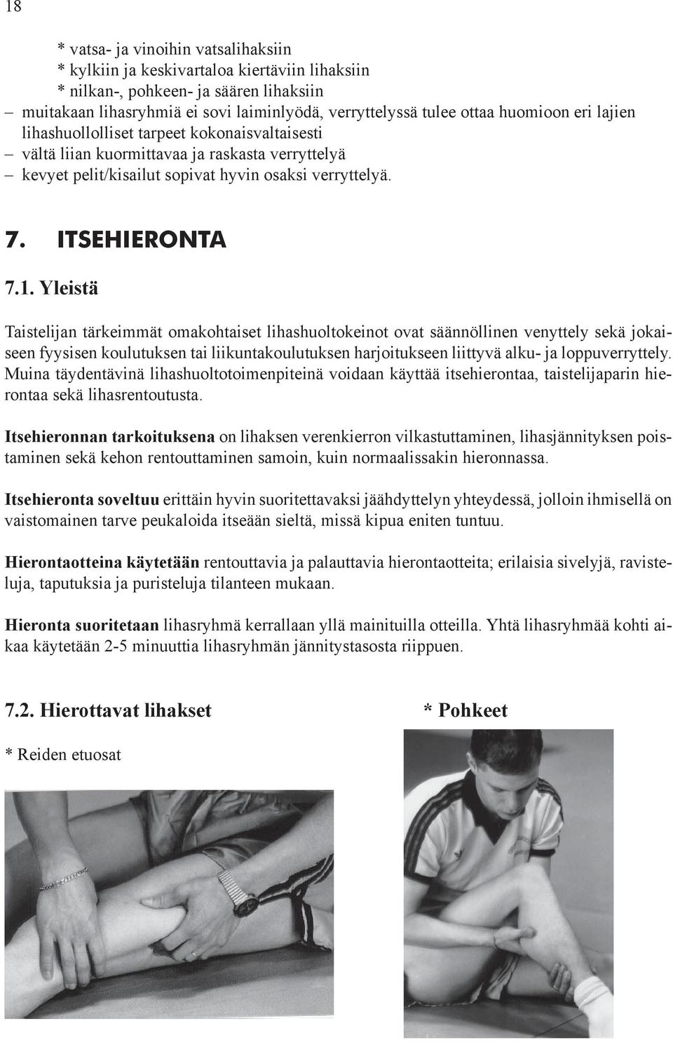 Yleistä Taistelijan tärkeimmät omakohtaiset lihashuoltokeinot ovat säännöllinen venyttely sekä jokaiseen fyysisen koulutuksen tai liikuntakoulutuksen harjoitukseen liittyvä alku- ja loppuverryttely.