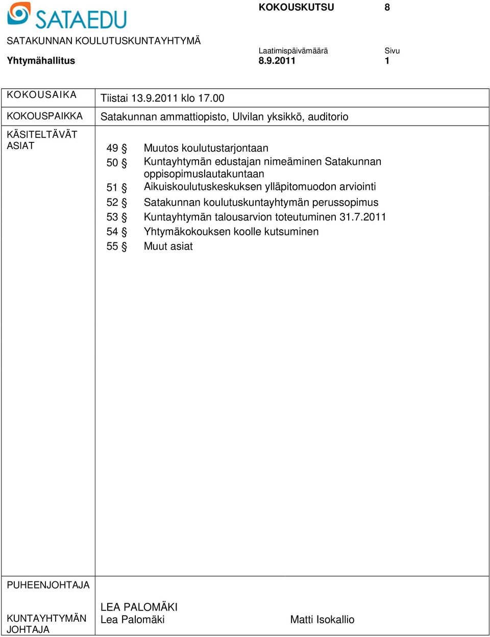 nimeäminen Satakunnan oppisopimuslautakuntaan 51 Aikuiskoulutuskeskuksen ylläpitomuodon arviointi 52 Satakunnan koulutuskuntayhtymän perussopimus 53