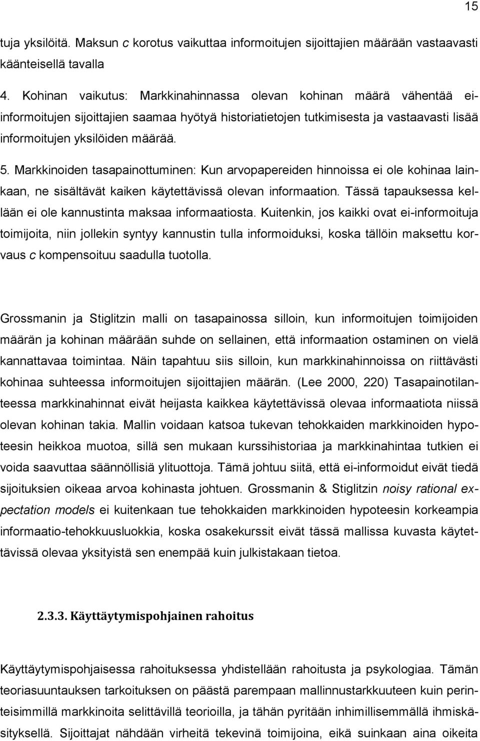 Markkinoiden tasapainottuminen: Kun arvopapereiden hinnoissa ei ole kohinaa lainkaan, ne sisältävät kaiken käytettävissä olevan informaation.