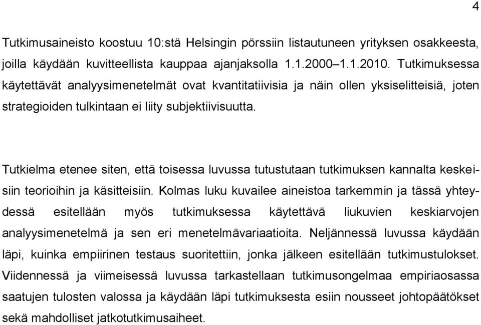 Tutkielma etenee siten, että toisessa luvussa tutustutaan tutkimuksen kannalta keskeisiin teorioihin ja käsitteisiin.