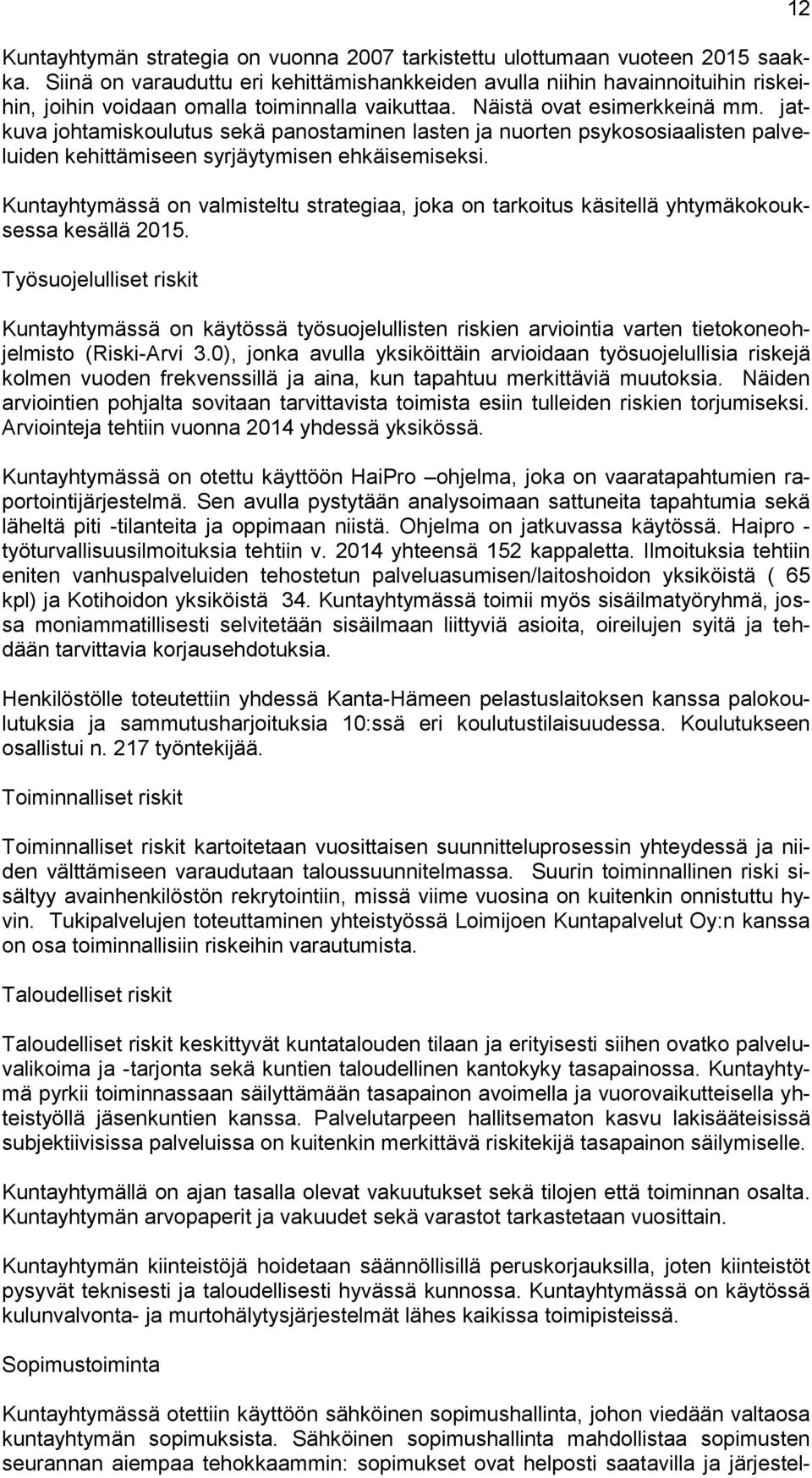 jatkuva johtamiskoulutus sekä panostaminen lasten ja nuorten psykososiaalisten palveluiden kehittämiseen syrjäytymisen ehkäisemiseksi.