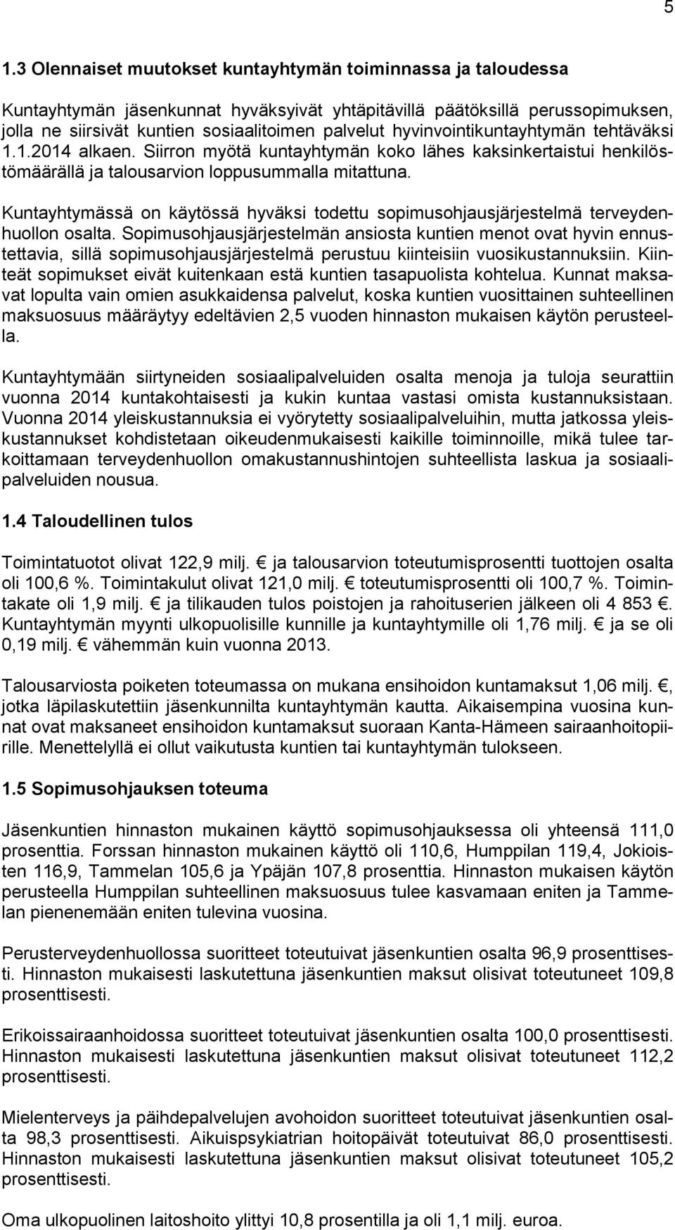 Kuntayhtymässä on käytössä hyväksi todettu sopimusohjausjärjestelmä terveydenhuollon osalta.