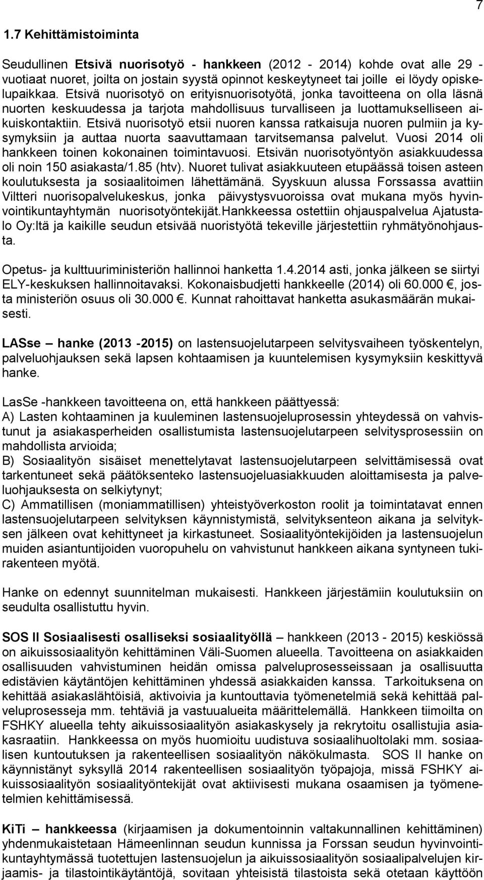 Etsivä nuorisotyö etsii nuoren kanssa ratkaisuja nuoren pulmiin ja kysymyksiin ja auttaa nuorta saavuttamaan tarvitsemansa palvelut. Vuosi 2014 oli hankkeen toinen kokonainen toimintavuosi.