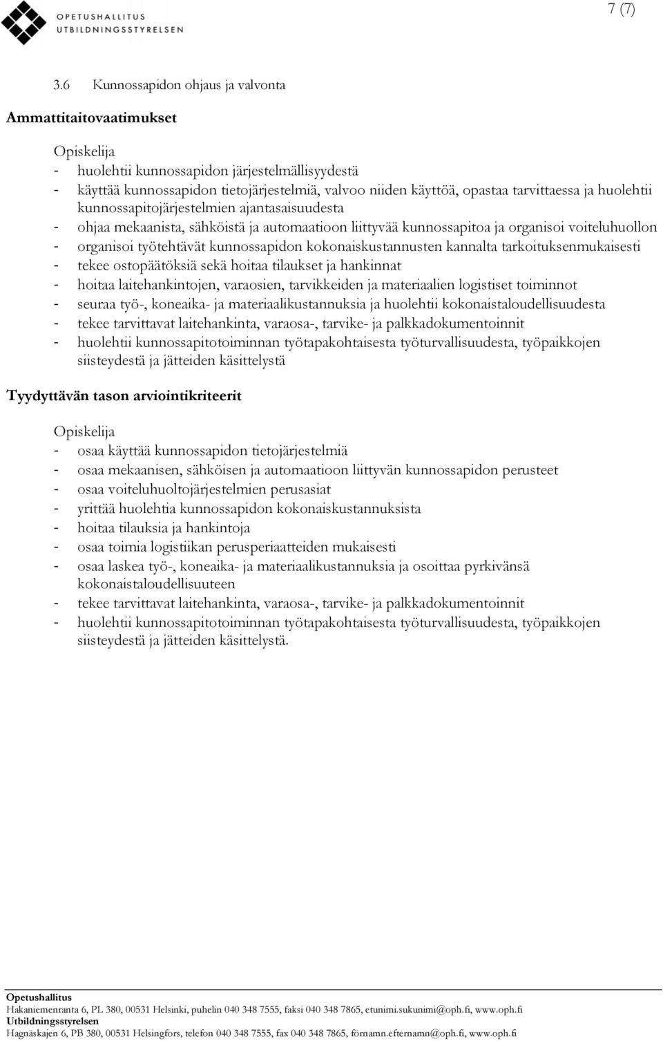 kunnossapitojärjestelmien ajantasaisuudesta ohjaa mekaanista, sähköistä ja automaatioon liittyvää kunnossapitoa ja organisoi voiteluhuollon organisoi työtehtävät kunnossapidon kokonaiskustannusten