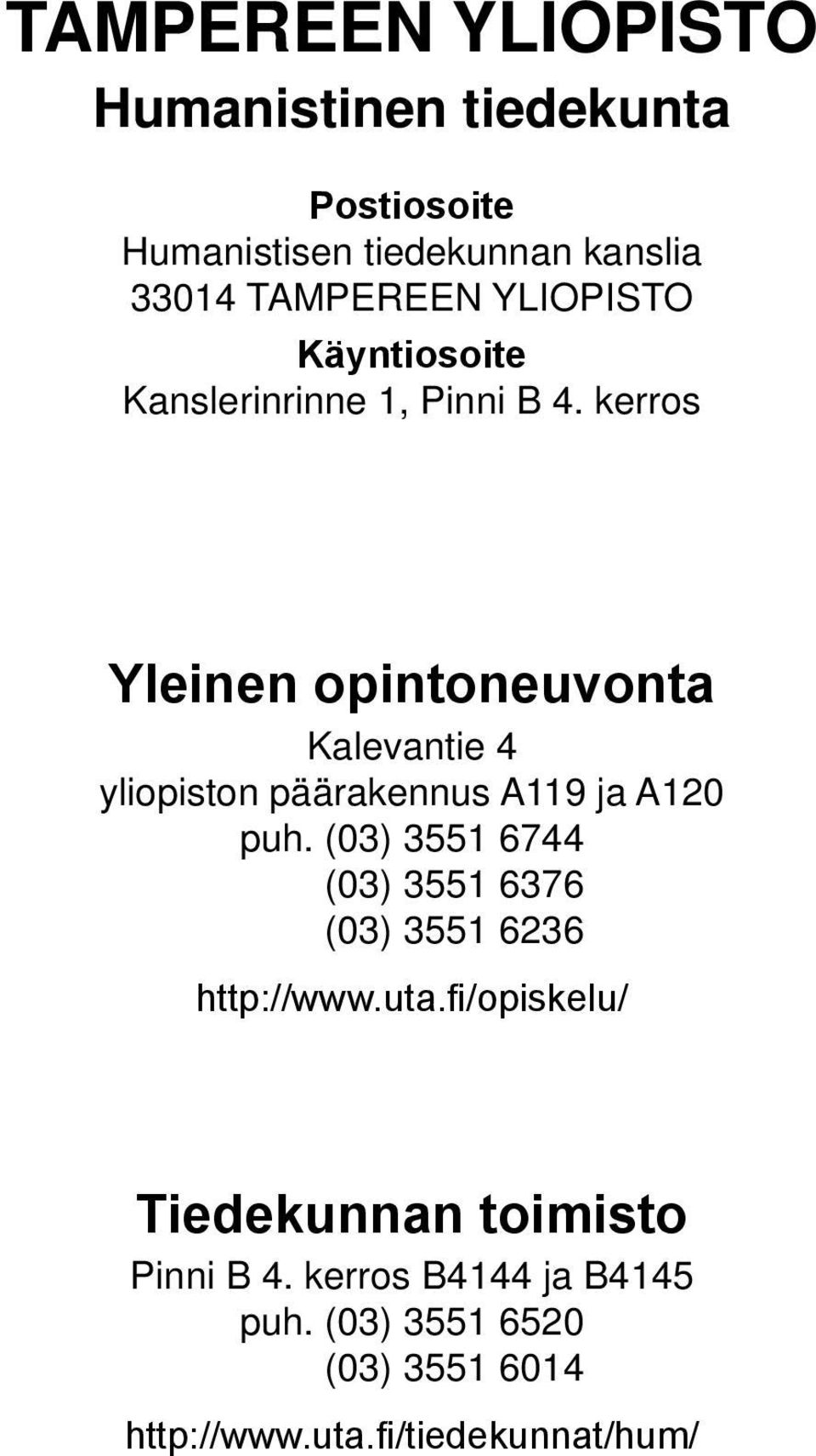 kerros Yleinen opintoneuvonta Kalevantie 4 yliopiston päärakennus A119 ja A120 puh.