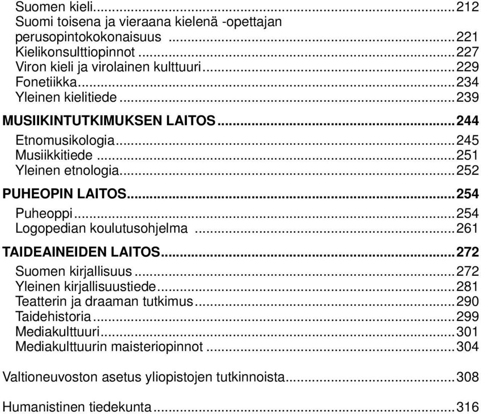 ..254 Puheoppi...254 Logopedian koulutusohjelma...261 TAIDEAINEIDEN LAITOS...272 Suomen kirjallisuus...272 Yleinen kirjallisuustiede.