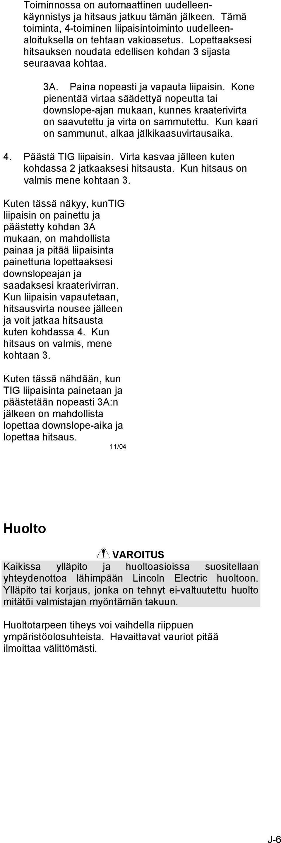 Kone pienentää virtaa säädettyä nopeutta tai downslope-ajan mukaan, kunnes kraaterivirta on saavutettu ja virta on sammutettu. Kun kaari on sammunut, alkaa jälkikaasuvirtausaika. 4.