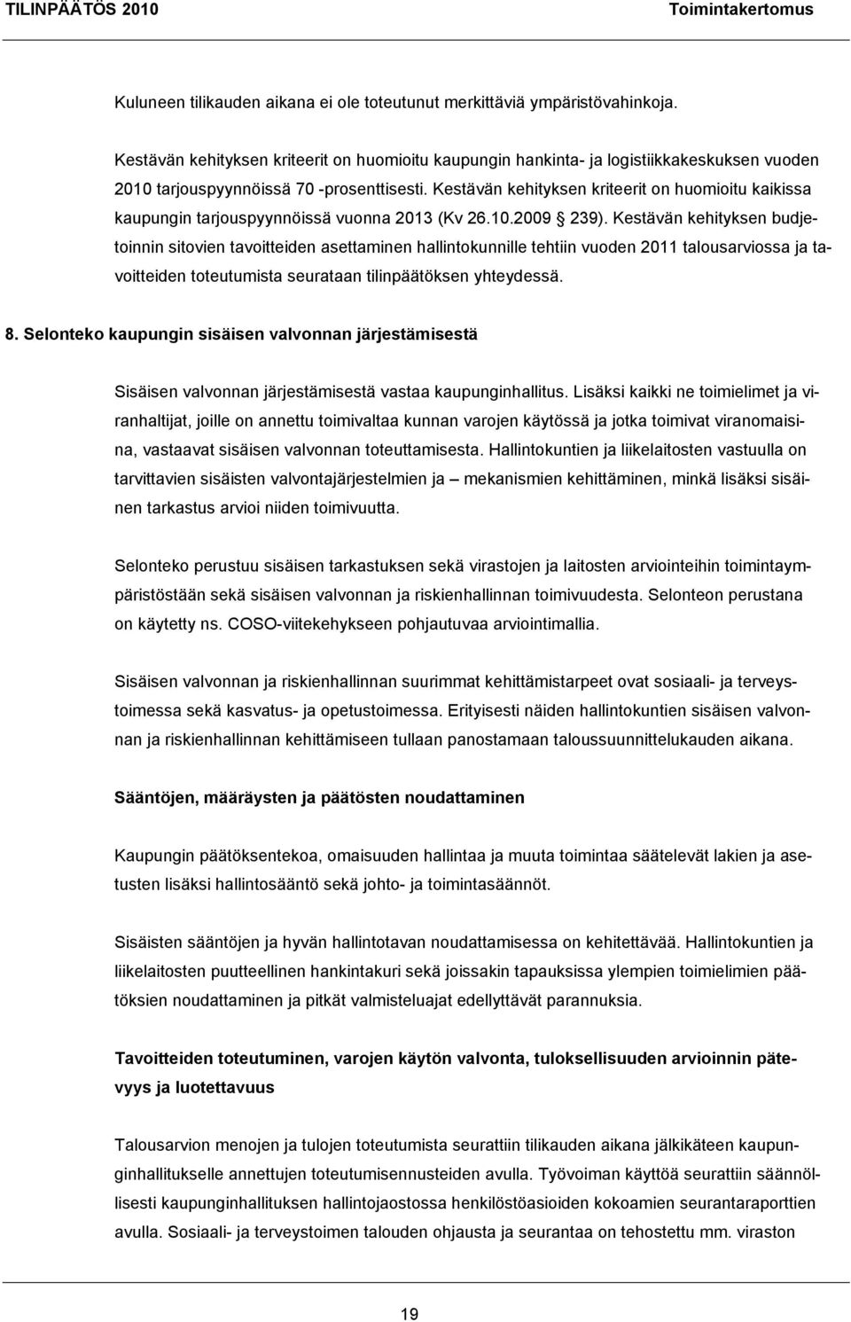 Kestävän kehityksen kriteerit on huomioitu kaikissa kaupungin tarjouspyynnöissä vuonna 2013 (Kv 26.10.2009 239).