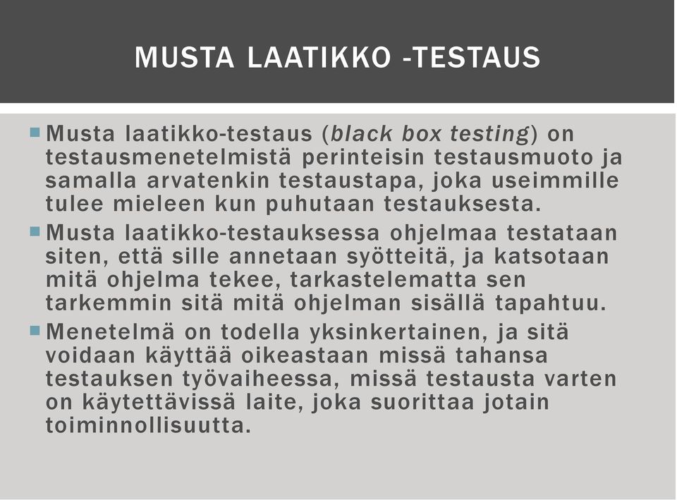 Musta laatikko-testauksessa ohjelmaa testataan siten, että sille annetaan syötteitä, ja katsotaan mitä ohjelma tekee, tarkastelematta sen tarkemmin