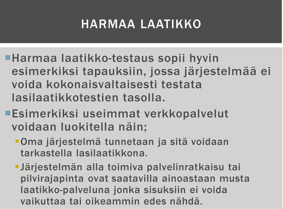 Esimerkiksi useimmat verkkopalvelut voidaan luokitella näin; Oma järjestelmä tunnetaan ja sitä voidaan tarkastella