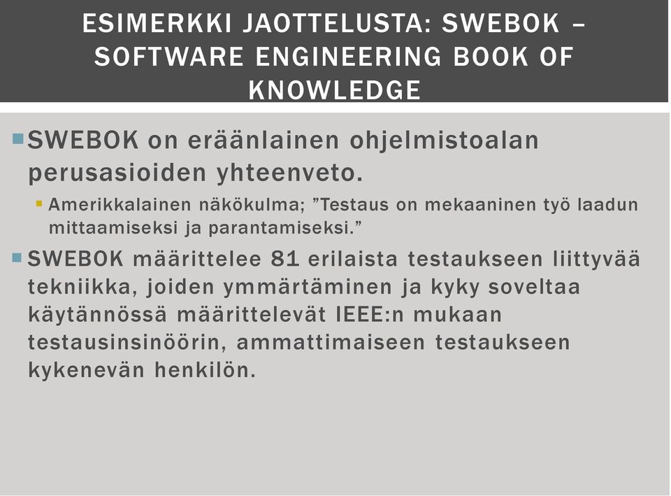 Amerikkalainen näkökulma; Testaus on mekaaninen työ laadun mittaamiseksi ja parantamiseksi.