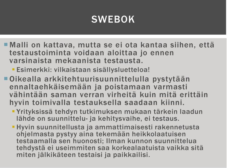 kiinni. Yrityksissä tehdyn tutkimuksen mukaan tärkein laadun lähde on suunnittelu- ja kehitysvaihe, ei testaus.