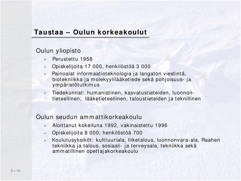 lääketieteellinen, taloustieteiden ja teknillinen Oulun seudun ammattikorkeakoulu Aloittanut kokeiluna 1992, vakinaistettu 1996 Opiskelijoita 8 000,