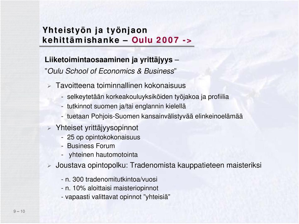 elinkeinoelämää Yhteiset yrittäjyysopinnot - 25 op opintokokonaisuus - Business Forum - yhteinen hautomotointa Joustava opintopolku: