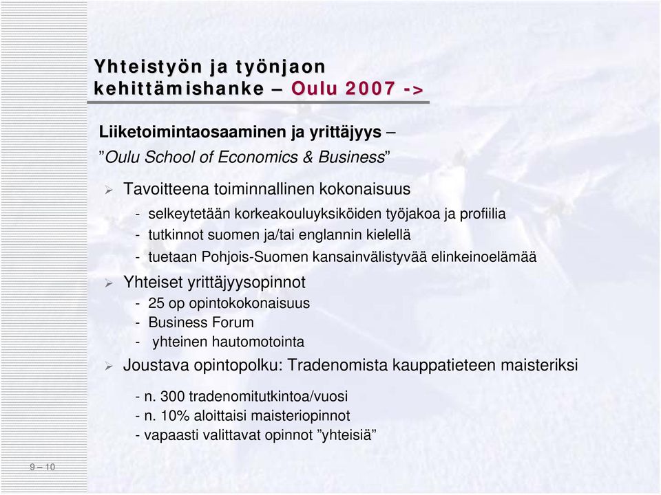 elinkeinoelämää Yhteiset yrittäjyysopinnot - 25 op opintokokonaisuus - Business Forum - yhteinen hautomotointa Joustava opintopolku: