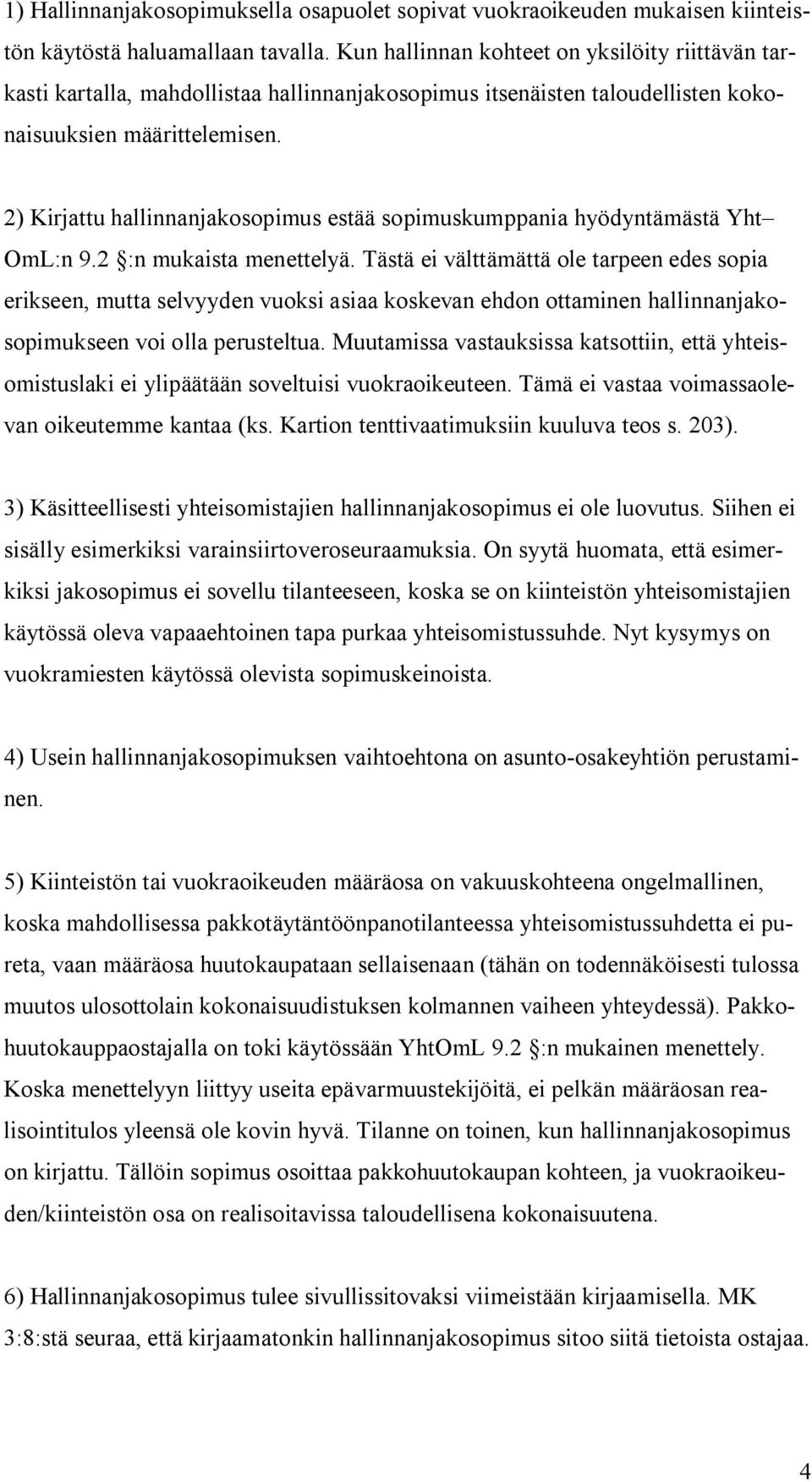 2) Kirjattu hallinnanjakosopimus estää sopimuskumppania hyödyntämästä Yht OmL:n 9.2 :n mukaista menettelyä.