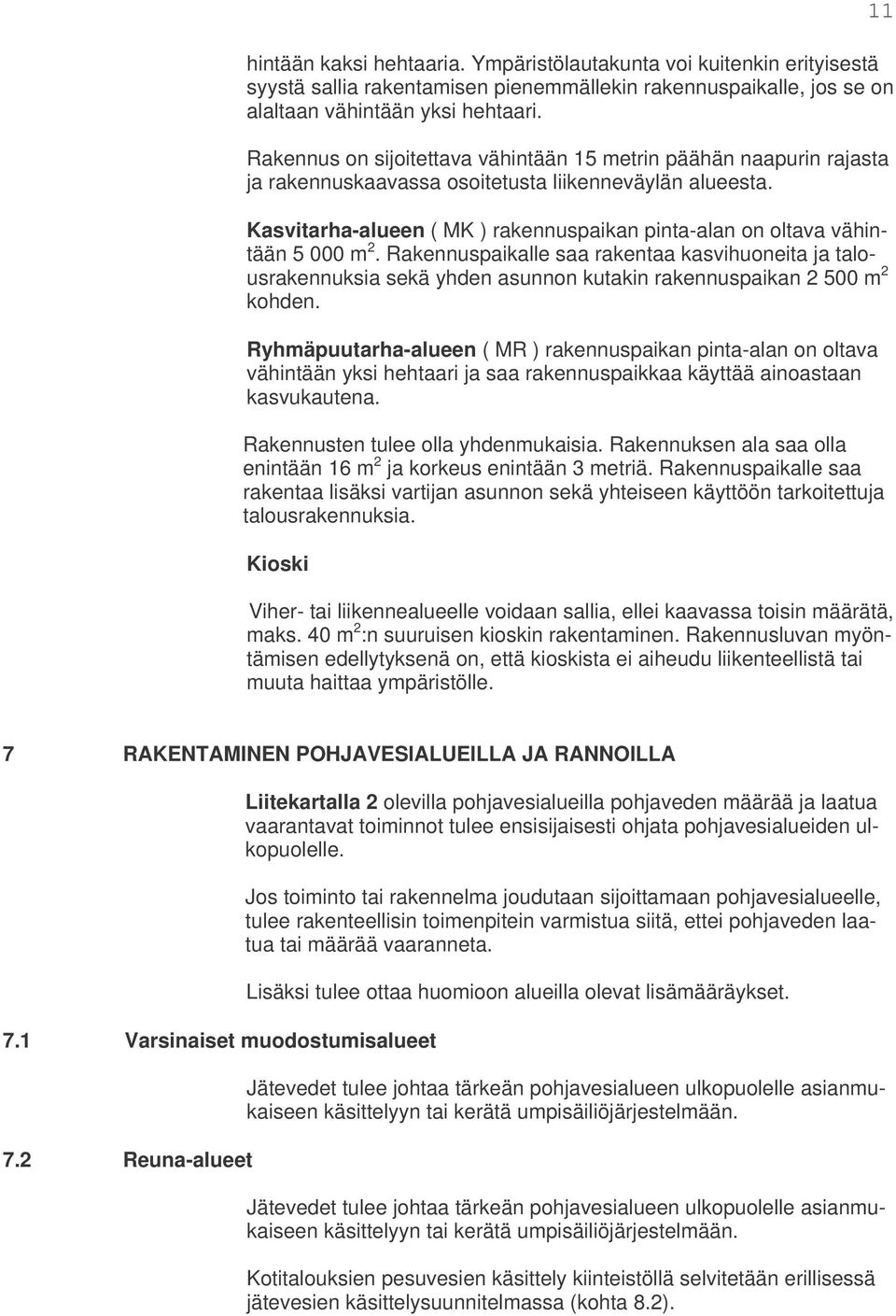 Kasvitarha-alueen ( MK ) rakennuspaikan pinta-alan on oltava vähintään 5 000 m 2.