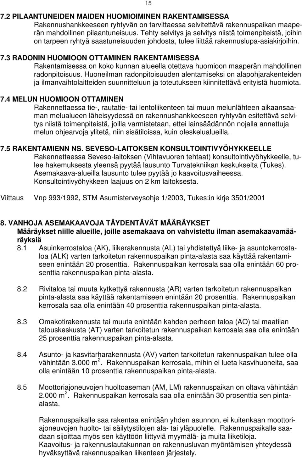 3 RADONIN HUOMIOON OTTAMINEN RAKENTAMISESSA Rakentamsessa on koko kunnan alueella otettava huomoon maaperän mahdollnen radonptosuus.