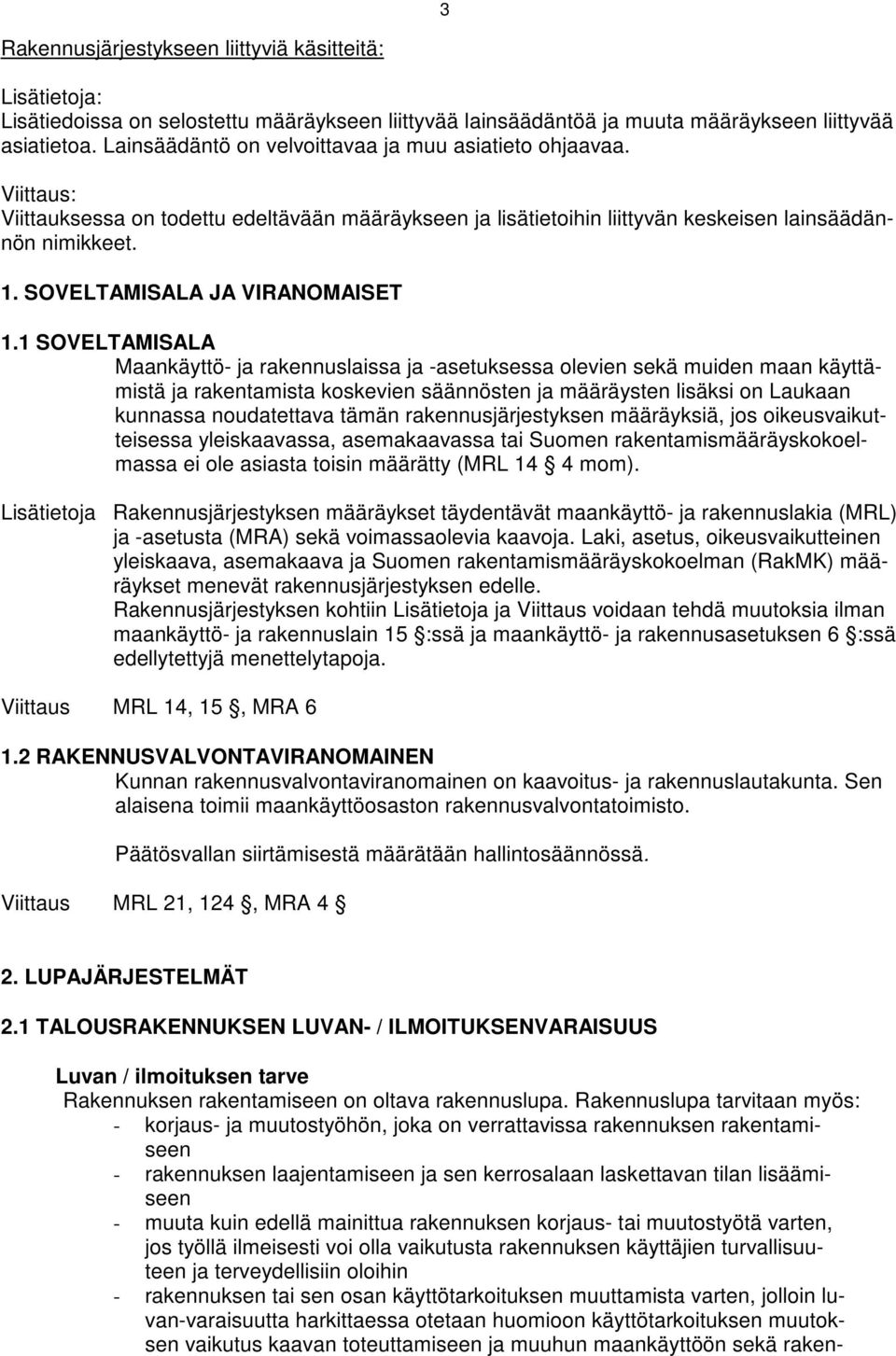 1 SOVETAMISAA Maankäyttö ja rakennuslassa ja asetuksessa oleven sekä muden maan käyttämstä ja rakentamsta koskeven säännösten ja määräysten lsäks on aukaan kunnassa noudatettava tämän